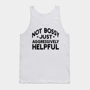 not bossy just aggressively helpful Tank Top